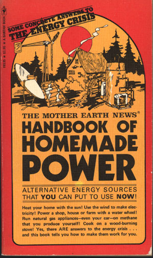 Handbook of Homemade Power / by the staff of the Mother Earth news  (Toronto; New York: Bantam Books, 1974)  © John Shuttleworth