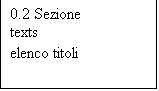 Casella di testo: 0.2 Sezione 
texts
elenco titoli
