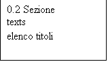 Casella di testo: 0.2 Sezione 
texts
elenco titoli
